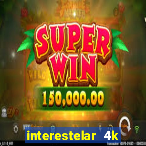 interestelar 4k dublado download